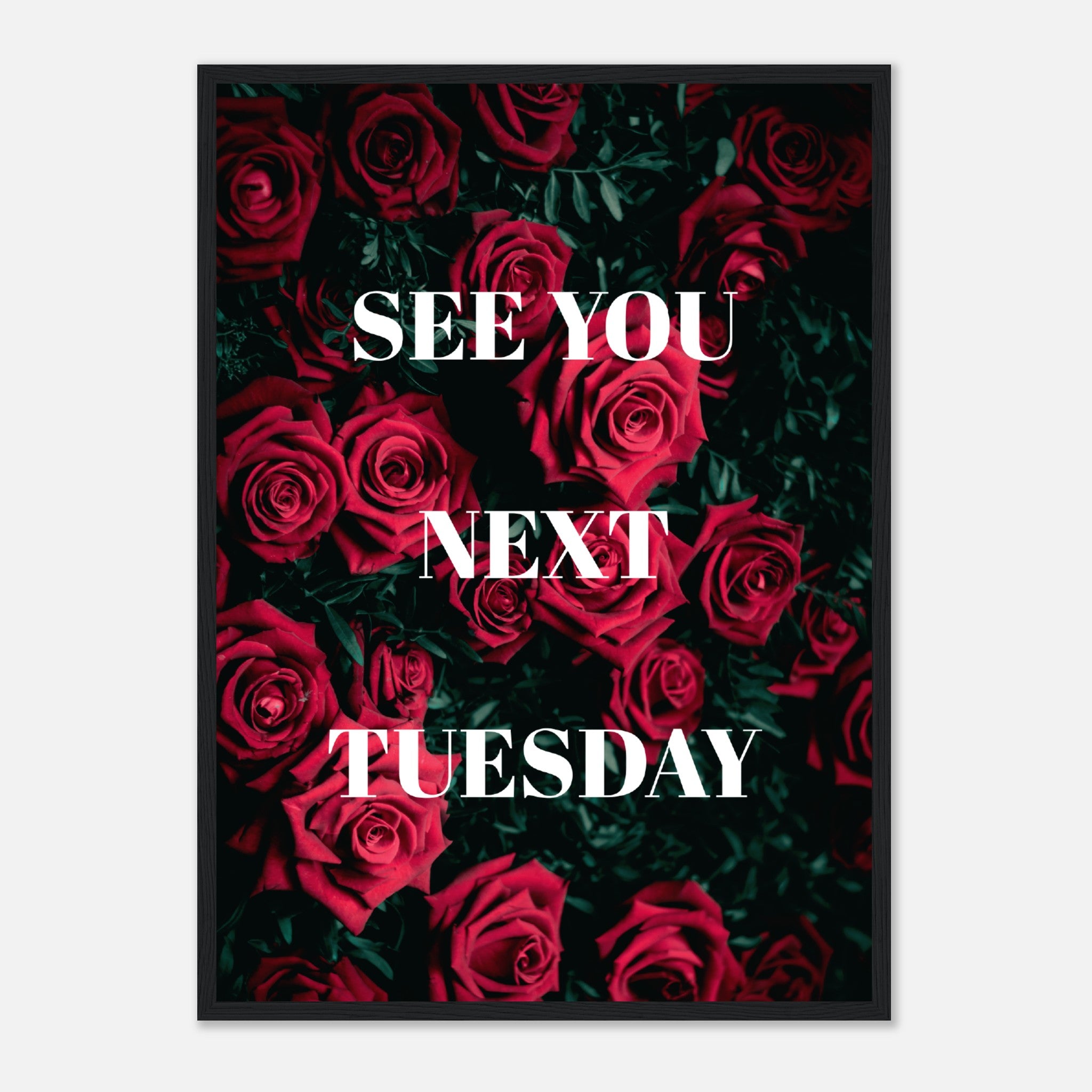 See You Next Tuesday Roses Poster